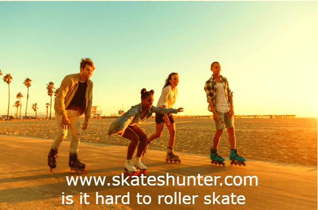 is it hard to roller skate
