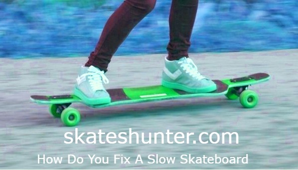 How Do You Fix A Slow Skateboard