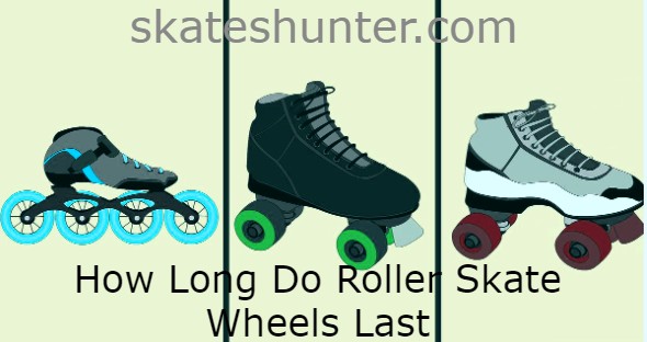 how long do roller skate wheels last